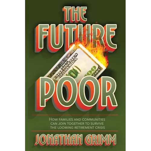 The Future Poor: How families and communities can join together to survive the looming retirement crisis
