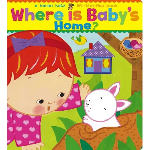 Where Is Baby's Home?: A Karen Katz Lift-The-Flap Book