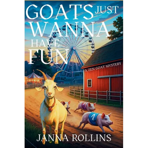 Goats Just Wanna Have Fun: A Zen Goat Mystery