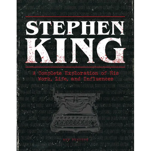 Stephen King: A Complete Exploration of His Work, Life, and Influences