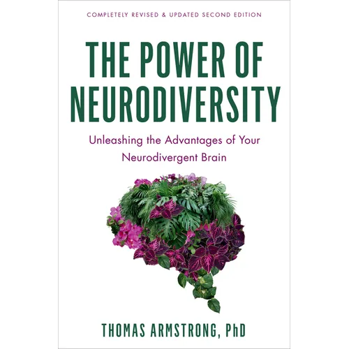 The Power of Neurodiversity: Unleashing the Advantages of Your Neurodivergent Brain (Completely Revised and Updated Second Edition)