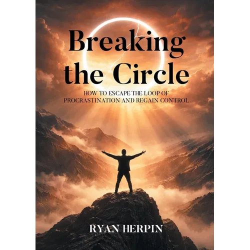 Breaking the Circle: How to Escape the Loop of Procrastination and Regain Control