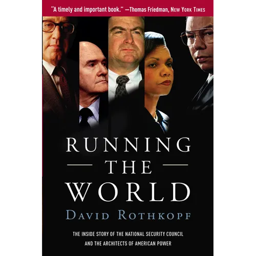 Running the World: The Inside Story of the National Security Council and the Architects of American Power