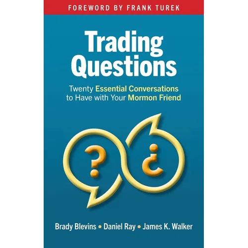 Trading Questions: Twenty Essential Conversations to Have with Your Mormon Friend