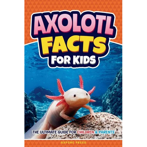 Axolotl Facts for Kids: The Ultimate Guide for Children & Parents