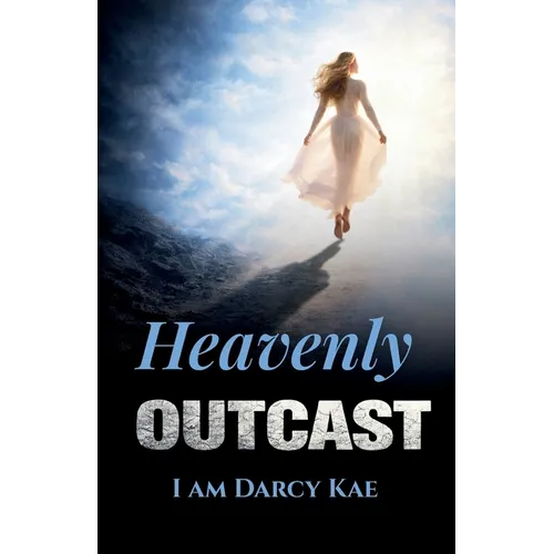 Heavenly Outcast: I Am Darcy Kae