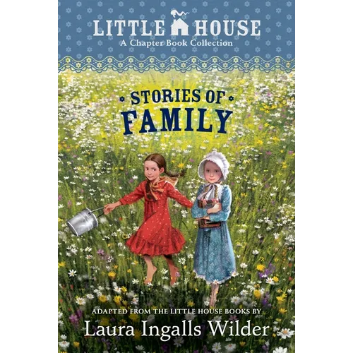 A Little House Chapter Book Collection: Stories of Family: Pioneer Sisters, Christmas Stories, School Days