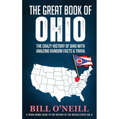 The Great Book of Ohio: The Crazy History of Ohio with Amazing Random Facts & Trivia