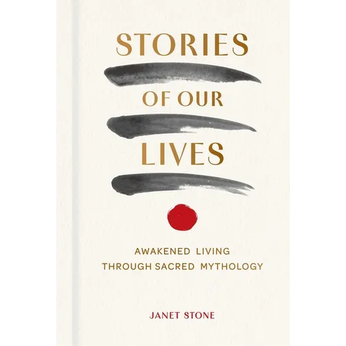 Stories of Our Lives: Awakened Living Through Sacred Mythology