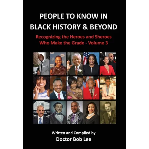 People to Know in Black History & Beyond: Recognizing the Heroes and Sheroes Who Make the Grade - Volume 3