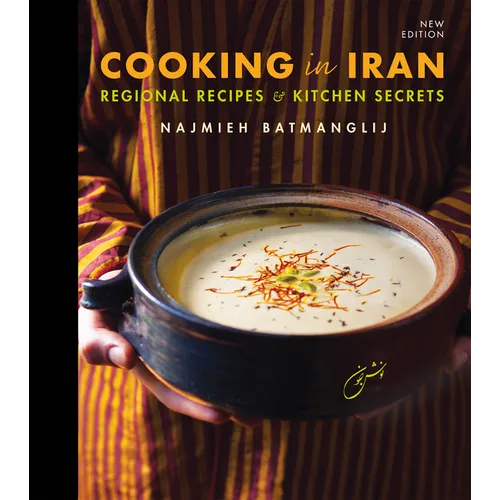 Cooking in Iran: Regional Recipes and Kitchen Secrets