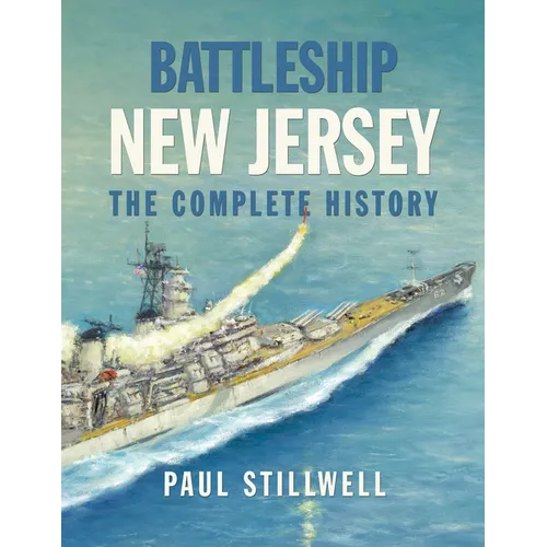 Battleship New Jersey: The Complete History