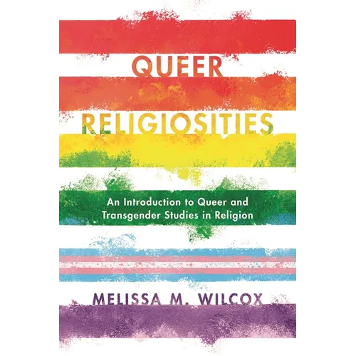Queer Religiosities: An Introduction to Queer and Transgender Studies in Religion