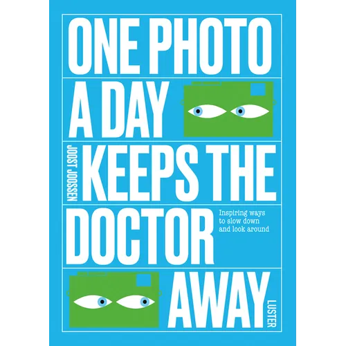 One Photo a Day Keeps the Doctor Away: Inspiring Ways to Slow Down and Look Around