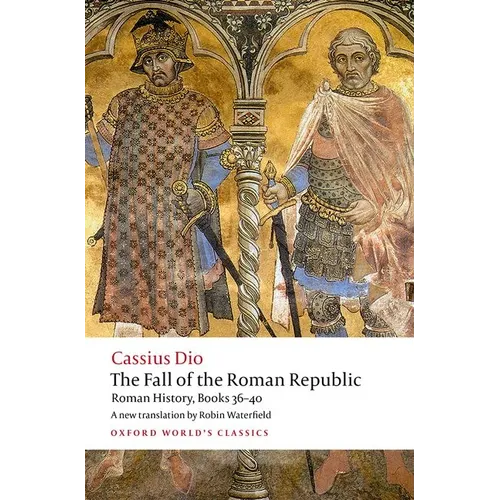 The Fall of the Roman Republic: Roman History, Books 36-40