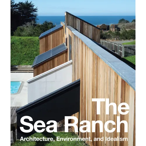 The Sea Ranch: Architecture, Environment, and Idealism
