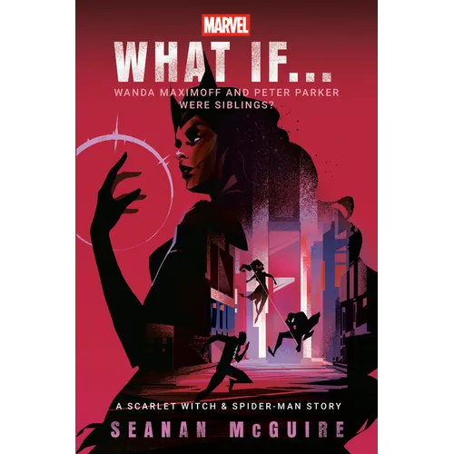 Marvel: What If . . . Wanda Maximoff and Peter Parker Were Siblings? (a Scarlet Witch & Spider-Man Story)