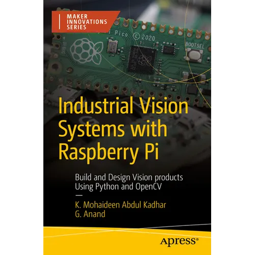 Industrial Vision Systems with Raspberry Pi: Build and Design Vision Products Using Python and Opencv