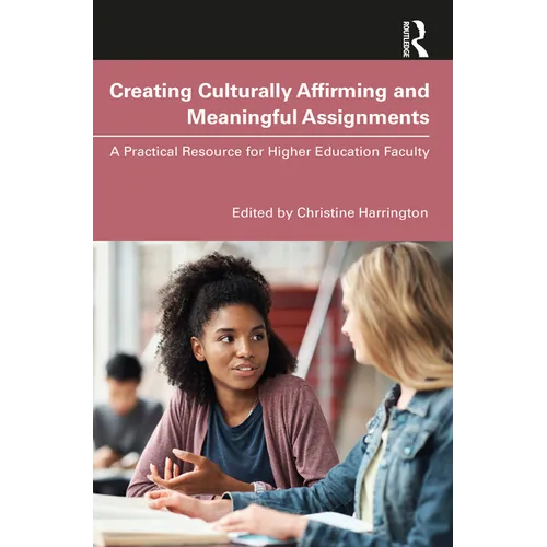 Creating Culturally Affirming and Meaningful Assignments: A Practical Resource for Higher Education Faculty