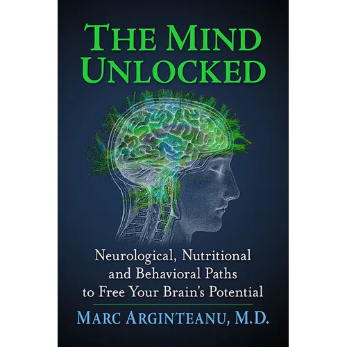The Mind Unlocked: Neurological, Nutritional and Behavioral Paths to Free Your Brain's Potential