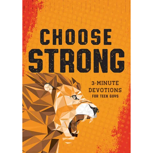 Choose Strong: 3-Minute Devotions for Teen Guys