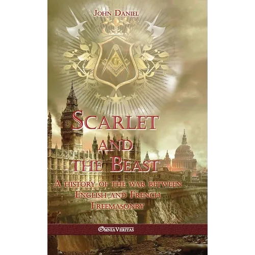 Scarlet and the Beast I: A history of the war between English and French Freemasonry