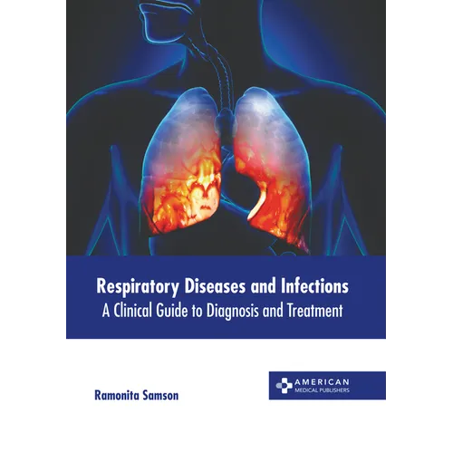 Respiratory Diseases and Infections: A Clinical Guide to Diagnosis and Treatment