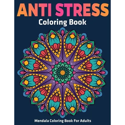 Mendala Coloring Book For Adults: Anti Stress Coloring Book: Stress Relieving Mandala Designs