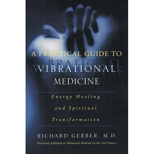 A Practical Guide to Vibrational Medicine: Energy Healing and Spiritual Transformation