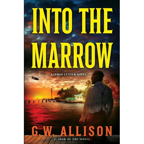 Into the Marrow: A Leroy Cutter Novel