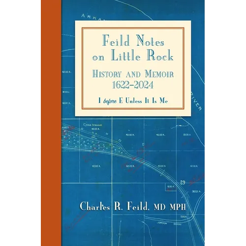 Feild Notes on Little Rock: History and Memoir, 1622-2024 - Paperback