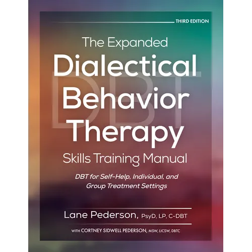 The Expanded Dialectical Behavior Therapy Skills Training Manual, 3rd Edition: Dbt for Self-Help, Individual, and Group Treatment Settings