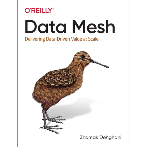 Data Mesh: Delivering Data-Driven Value at Scale