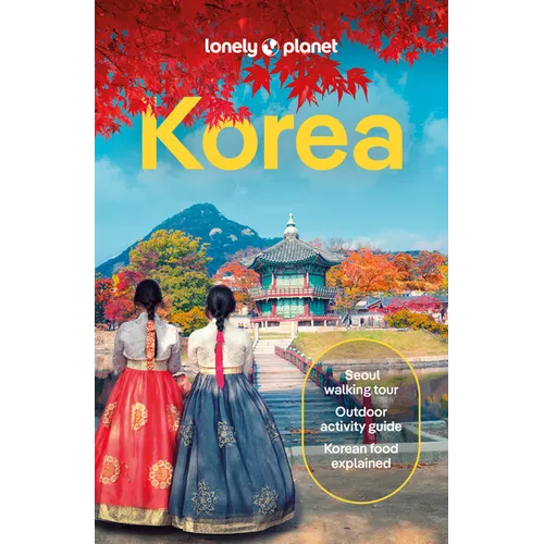 Lonely Planet Korea: Plan the Trip of a Lifetime Detailed Itineraries & Maps Insider Tips Covers Seoul, Incheon, Jeju-Do and More