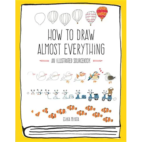 How to Draw Almost Everything: An Illustrated Sourcebook