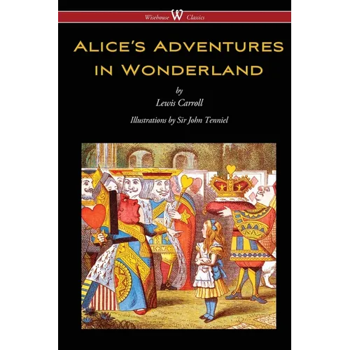 Alice's Adventures in Wonderland (Wisehouse Classics - Original 1865 Edition with the Complete Illustrations by Sir John Tenniel)