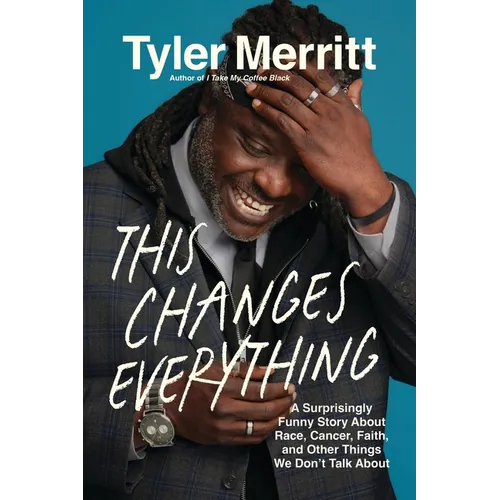 This Changes Everything: A Surprisingly Funny Story about Race, Cancer, Faith, and Other Things We Don't Talk about