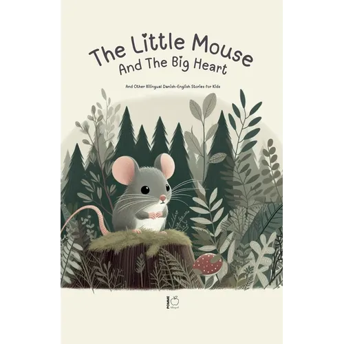The Little Mouse And The Big Heart: And Other Bilingual Danish-English Stories for Kids