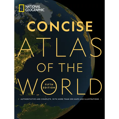 National Geographic Concise Atlas of the World, 5th Edition: Authoritative and Complete, with More Than 200 Maps and Illustrations