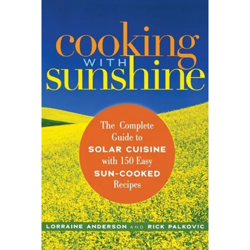 Cooking with Sunshine: The Complete Guide to Solar Cuisine with 150 Easy Sun-Cooked Recipes