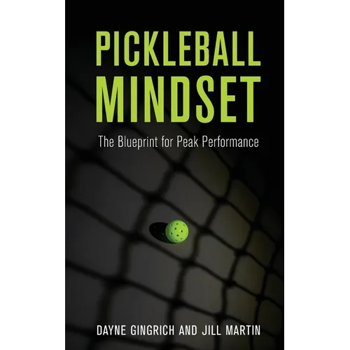 Pickleball Mindset: The Blueprint to Peak Performance
