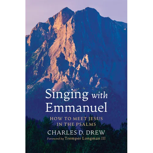 Singing with Emmanuel: How to Meet Jesus in the Psalms