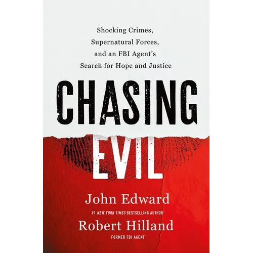 Chasing Evil: Shocking Crimes, Supernatural Forces, and an FBI Agent's Search for Hope and Justice