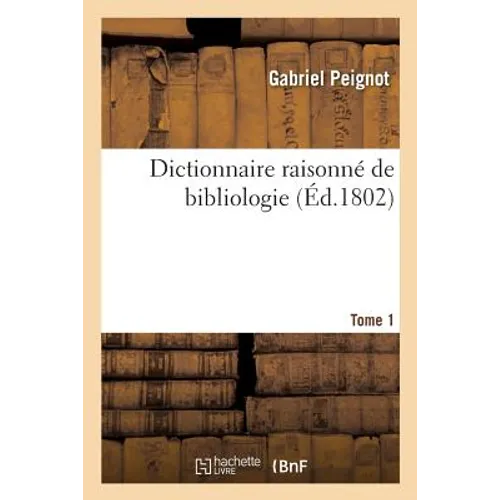 Dictionnaire Raisonne de Bibliologie. Tome 1