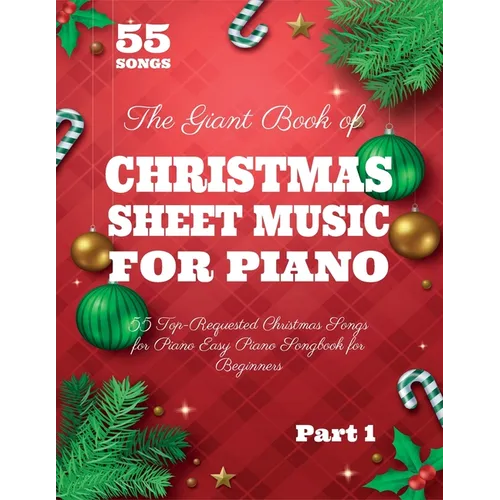 The Giant Book of Christmas Sheet Music For Piano: 55 Top-Requested Christmas Songs for Piano Easy Piano Songbook for Beginners