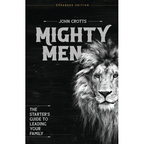 Mighty Men: The Starter's Guide to Leading Your Family