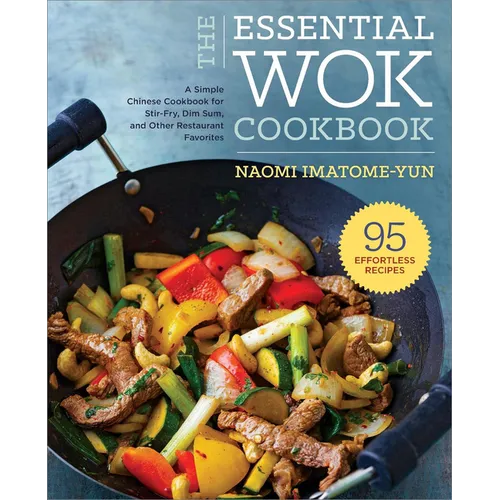 The Essential Wok Cookbook: A Simple Chinese Cookbook for Stir-Fry, Dim Sum, and Other Restaurant Favorites