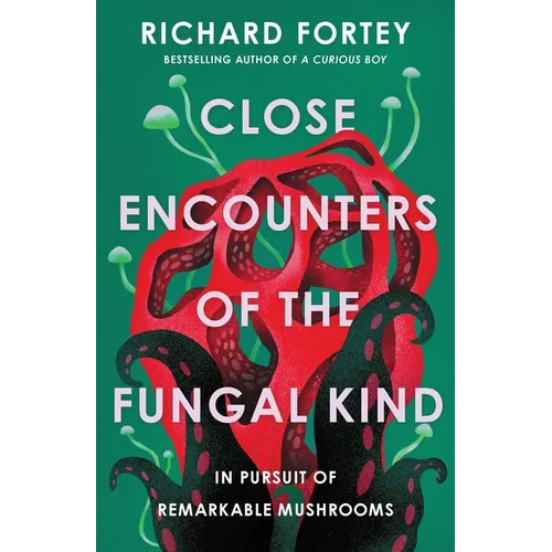Close Encounters of the Fungal Kind: In Pursuit of Remarkable Mushrooms