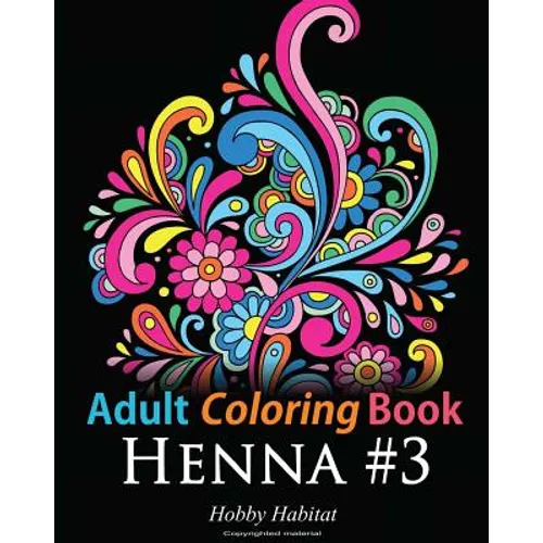 Adult Coloring Book: Henna #3: Coloring Book for Adults Featuring 45 Inspirational Henna Designs