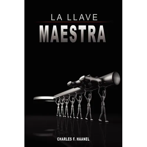 La Llave Maestra / The Master Key System by Charles F. Haanel
